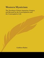 Western Mysticism: the Teaching of Saints Augustine, Gregory and Bernard on the Contemplation and the Contemplative Life (1922)