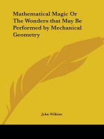 Mathematical Magic or the Wonders That May be Performed by Mechanical Geometry (1691)