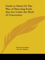 Guide to Christ or the Way of Directing Souls That are under the Work of Conversion (1742)