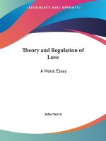 Theory and Regulation of Love: A Moral Essay (1688)