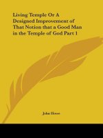 Living Temple or A Designed Improvement of That Notion That a Good Man in the Temple of God Part I