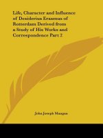 Life, Character and Influence of Desiderius Erasmus of Rotterdam Derived from a Study of His Works and Correspondence Vol. 2 (1927)