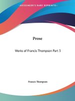 Works of Francis Thompson (Prose) Vol. 3 (1913)