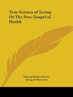 True Science of Living or the New Gospel of Health (1902)