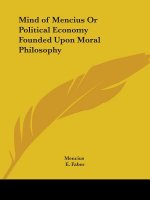 Mind of Mencius or Political Economy Founded upon Moral Philosophy (1882)