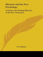 Miracles and the New Psychology: A Study in the Healing Miracles of the New Testament (1922)