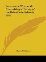 Lectures on Witchcraft Comprising a History of the Delusion in Salem in 1692 (1831)