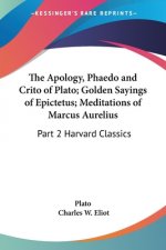 Apology, Phaedo and Crito of Plato; Golden Sayings of Epictetus; Meditations of Marcus Aurelius