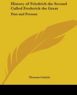 History of Friedrich the Second Called Frederick the Great