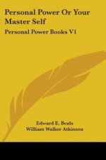 Personal Power Or Your Master Self: Personal Power Books V1