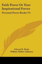 Faith Power Or Your Inspirational Forces: Personal Power Books V4