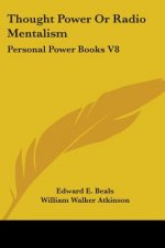 Thought Power Or Radio Mentalism: Personal Power Books V8