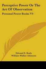 Perceptive Power Or The Art Of Observation: Personal Power Books V9