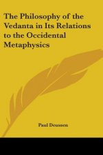 Philosophy of the Vedanta in Its Relations to the Occidental Metaphysics