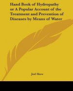 Handbook of Hydropathy or a Popular Account of the Treatment and Prevention of Diseases by Means of Water