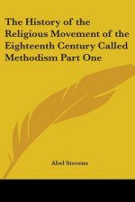 History of the Religious Movement of the Eighteenth Century Called Methodism Part One