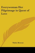 Everywoman Her Pilgrimage in Quest of Love