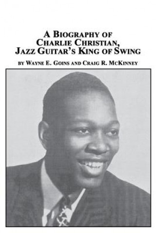 Biography of Charlie Christian, Jazz Guitar's King of Swing