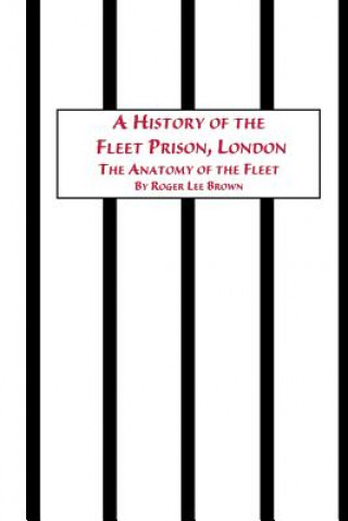 History of the Fleet Prison, London the Anatomy of the Fleet