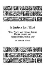 Is Jihad a Just War? War, Peace and Human Rights Under Islamic and Public International Law