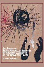 Impact of Black Nationalist Ideology on American Jazz Music of the 1960s and 1970s