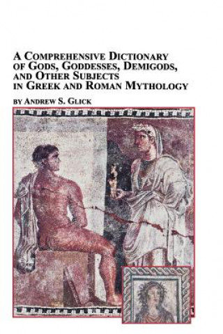Comprehensive Dictionary of Gods, Goddesses, Demigods, and Other Subjects in Greek and Roman Mythology