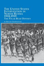 United States Intervention in North Russia - 1918, 1919 the Polar Bear Odyssey