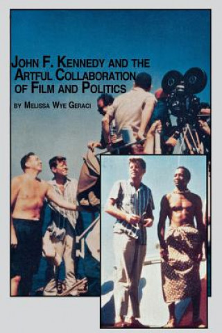 John F. Kennedy and the Artful Collaboration of Film and Politics