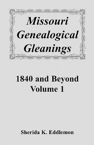 Missouri Genealogical Gleanings 1840 and Beyond, Vol. 1