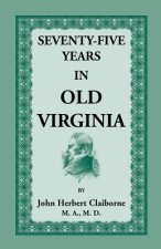 Seventy-Five Years in Old Virginia