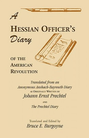 Hessian Officer's Diary of the American Revolution Translated From An Anonymous Ansbach-Bayreuth Diary and The Prechtel Diary