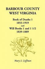 Barbour County, West Virginia, Book of Deaths 1, 1853-1919 and Will Books 1 and 1 1/2, 1839-1889