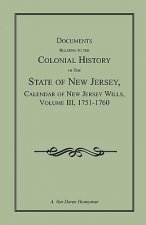 Documents Relating to the Colonial History of the State of New Jersey, Calendar of New Jersey Wills, Volume III, 1751-1760