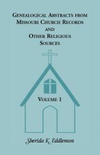 Genealogical Abstracts from Missouri Church Records and Other Religious Sources, Volume 1
