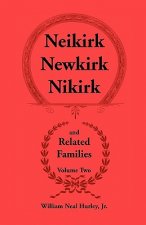 Neikirk - Newkirk - Nikirk and Related Families, Volume Twobeing an Account of the Descendants of Johann Heinrick Neukirch, Born C.1708 in Germany