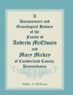 Documentary and Genealogical History of the Family of Andrew McElwain and Mary Mickey of Cumberland County, Pennsylvania