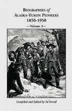 Biographies of Alaska-Yukon Pioneers 1850-1950, Volume 3