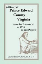 History of Prince Edward County, Virginia, from Its Formation in 1753 to the Present