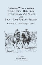 Virginia and West Virginia Genealogical Data from Revolutionary War Pension and Bounty Land Warrant Records, Volume 6 Ullum Through Zumwalt