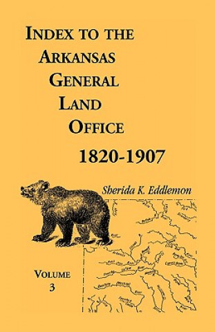 Index to the Arkansas General Land Office, 1820-1907, Volume Three
