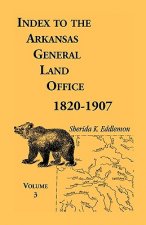 Index to the Arkansas General Land Office, 1820-1907, Volume Three