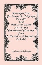 Marriages from The Saugerties Telegraph 1846-1870 and Obituaries, Death Notices and Genealogical Gleanings from The Ulster Telegraph 1846-1848