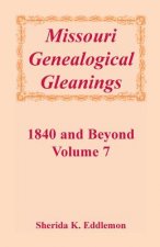 Missouri Genealogical Gleanings 1840 and Beyond, Vol. 7