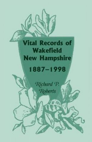 Vital Records of Wakefield, New Hampshire, 1887-1998