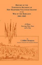 History Of The Thirteenth Regiment Of New Hampshire Volunteer Infantry In The War Of The Rebellion, 1861-1865. A Diary Covering Three Years And A Day