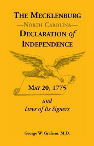 Mecklenburg [Nc] Declaration of Independence, May 20, 1775, and Lives of Its Signers