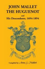 John Mallet, the Huguenot, and His Descendants, 1694-1894