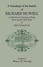 Genealogy of the Family of Richard Howell of Mattituck, Southold Town, Long Island, New York to Seven Generations