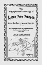 Biography and Genealogy of Captain John Johnson from Roxbury, Massachusetts