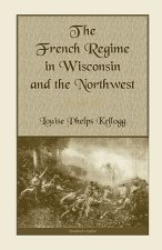 French Regime in Wisconsin and the Northwest